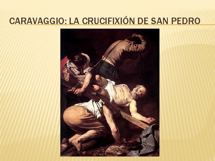 CARAVAGGIO: LA CRUCIFIXIÓN DE SAN PEDRO 