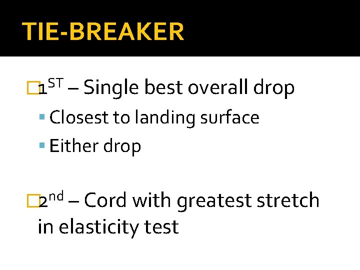 TIE-BREAKER ST � 1 – Single best overall drop Closest to landing surface Either TIE-BREAKER ST � 1 – Single best overall drop Closest to landing surface Either