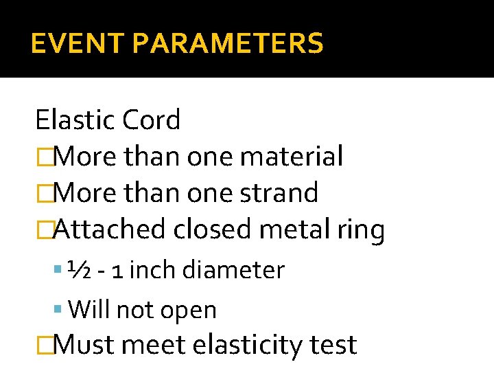 EVENT PARAMETERS Elastic Cord �More than one material �More than one strand �Attached closed EVENT PARAMETERS Elastic Cord �More than one material �More than one strand �Attached closed