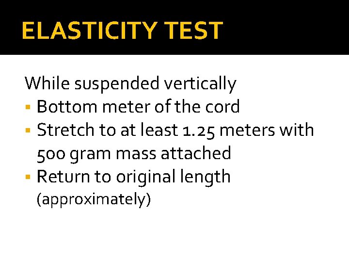 ELASTICITY TEST While suspended vertically Bottom meter of the cord Stretch to at least ELASTICITY TEST While suspended vertically Bottom meter of the cord Stretch to at least