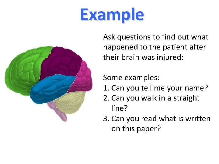 Example Ask questions to find out what happened to the patient after their brain