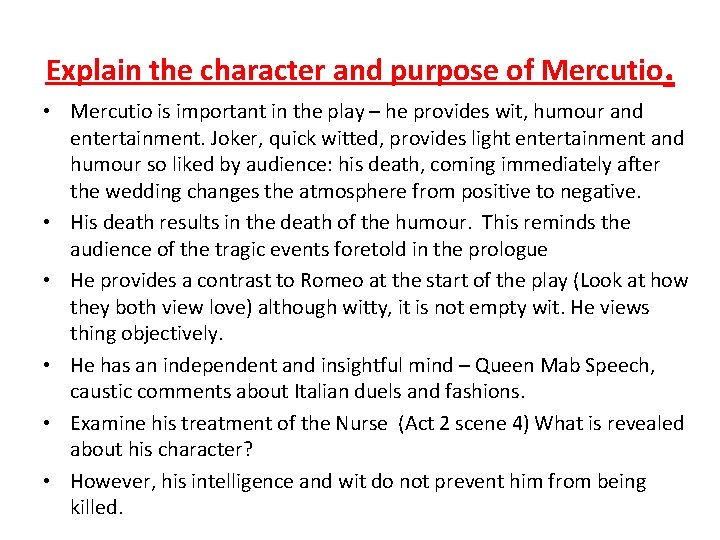 Explain the character and purpose of Mercutio. • Mercutio is important in the play