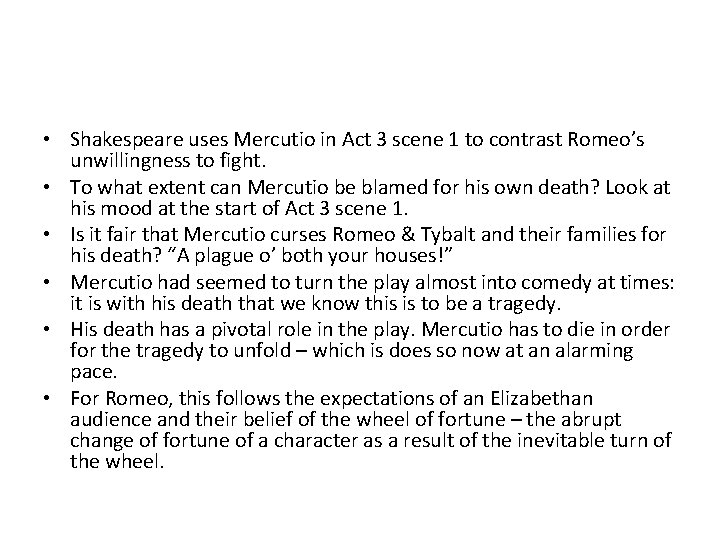  • Shakespeare uses Mercutio in Act 3 scene 1 to contrast Romeo’s unwillingness