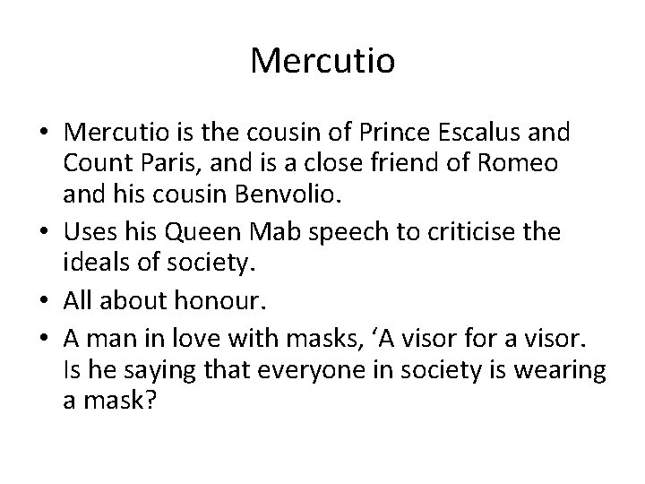 Mercutio • Mercutio is the cousin of Prince Escalus and Count Paris, and is