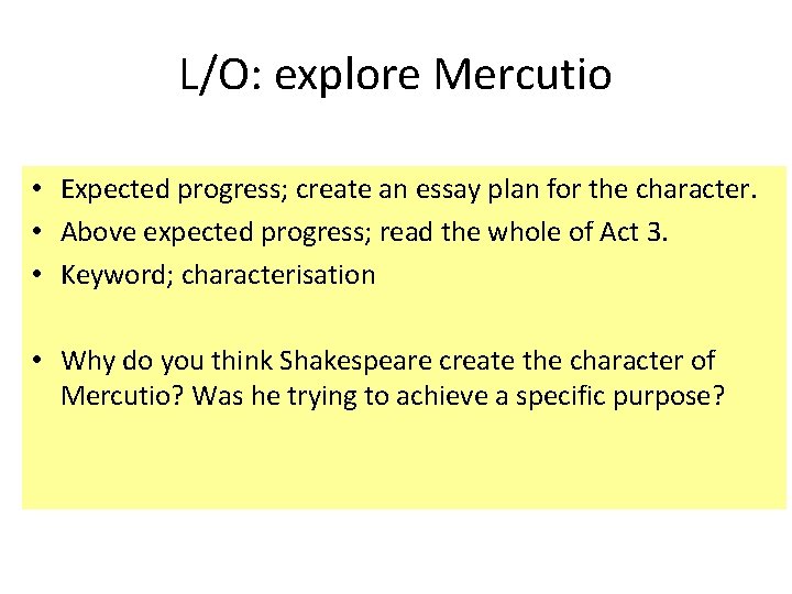 L/O: explore Mercutio • Expected progress; create an essay plan for the character. •