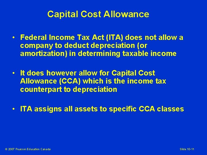 Capital Cost Allowance • Federal Income Tax Act (ITA) does not allow a company
