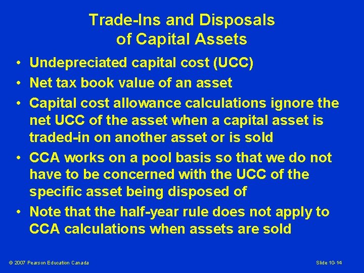 Trade-Ins and Disposals of Capital Assets • Undepreciated capital cost (UCC) • Net tax
