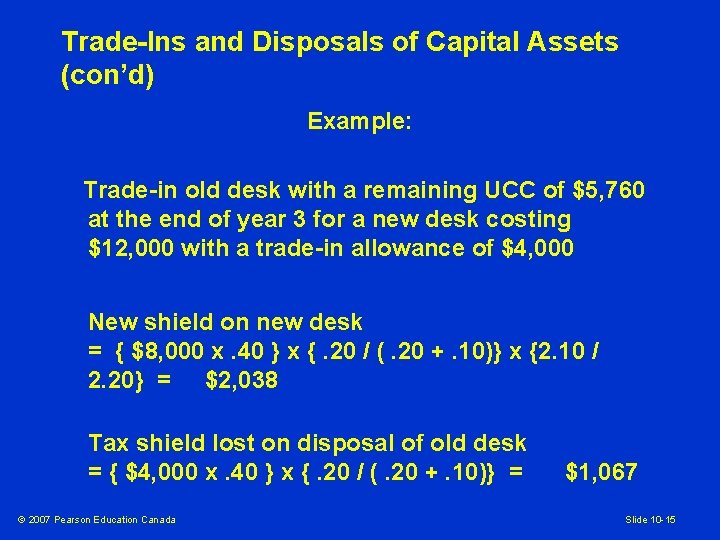 Trade-Ins and Disposals of Capital Assets (con’d) Example: Trade-in old desk with a remaining