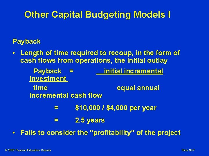 Other Capital Budgeting Models I Payback • Length of time required to recoup, in