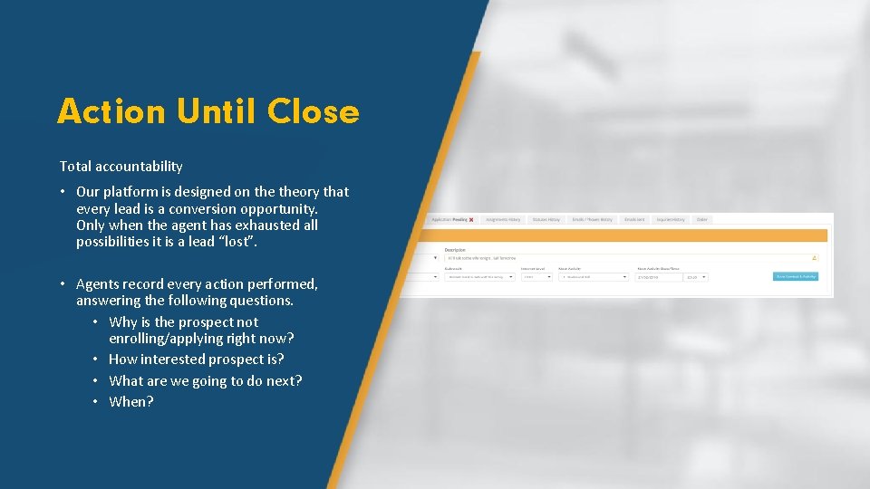 Action Until Close Total accountability • Our platform is designed on theory that every