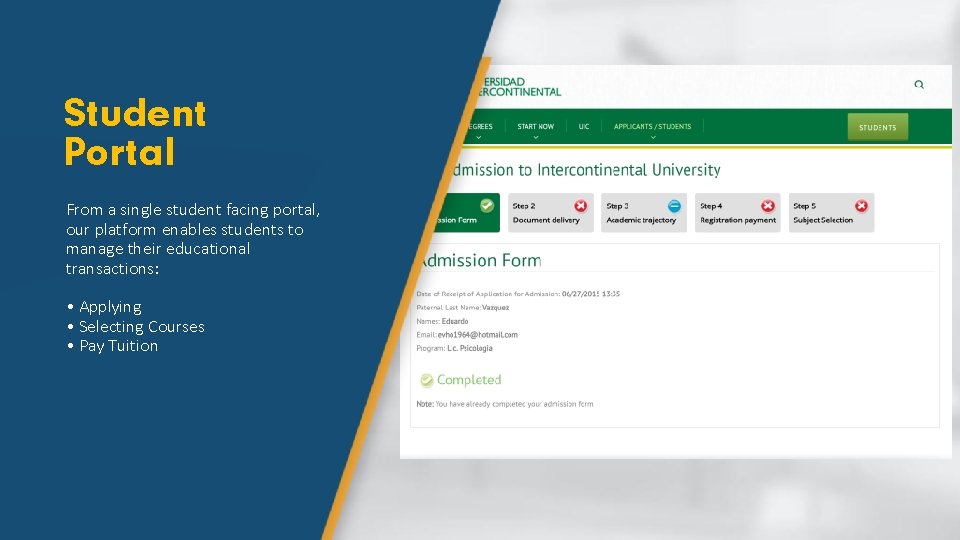 Student Portal From a single student facing portal, our platform enables students to manage