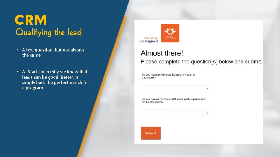 CRM Qualifying the lead • A few question, but not always the same •