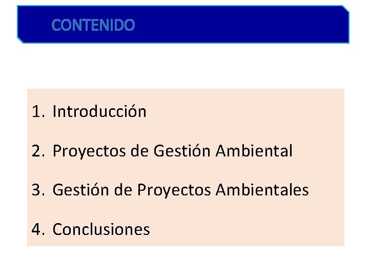 CONTENIDO 1. Introducción 2. Proyectos de Gestión Ambiental 3. Gestión de Proyectos Ambientales 4.