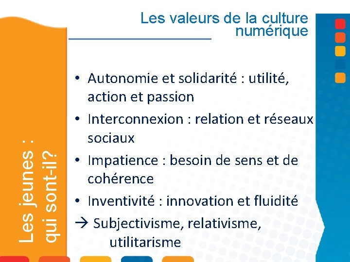 Les jeunes : qui sont-il? Les valeurs de la culture numérique • Autonomie et