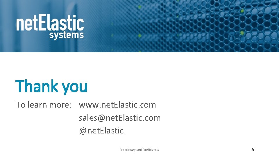 Thank you To learn more: www. net. Elastic. com sales@net. Elastic. com @net. Elastic