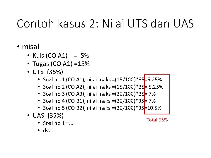 Contoh kasus 2: Nilai UTS dan UAS • misal • Kuis (CO A 1)