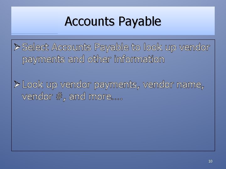 Accounts Payable Ø Select Accounts Payable to look up vendor payments and other information