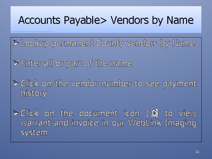 Accounts Payable> Vendors by Name Ø Lookup permanent County vendors by Name Ø Enter