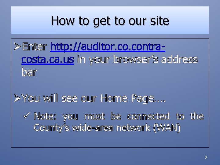 How to get to our site ØEnter http: //auditor. contracosta. ca. us in your