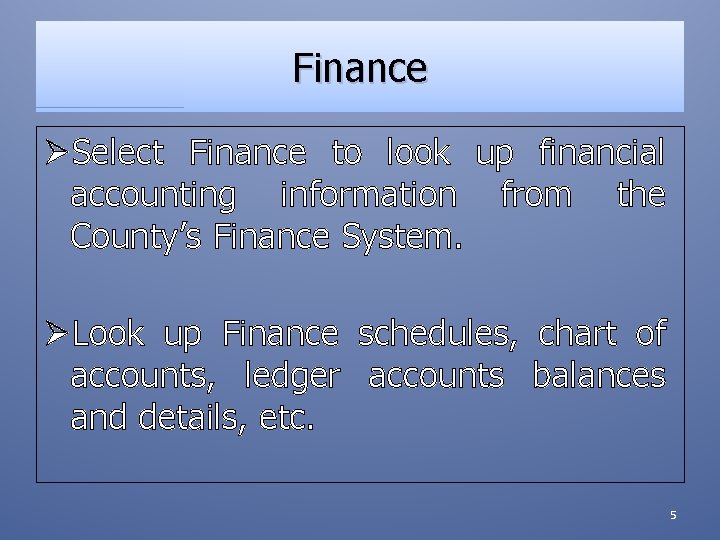 Finance ØSelect Finance to look up financial accounting information from the County’s Finance System.