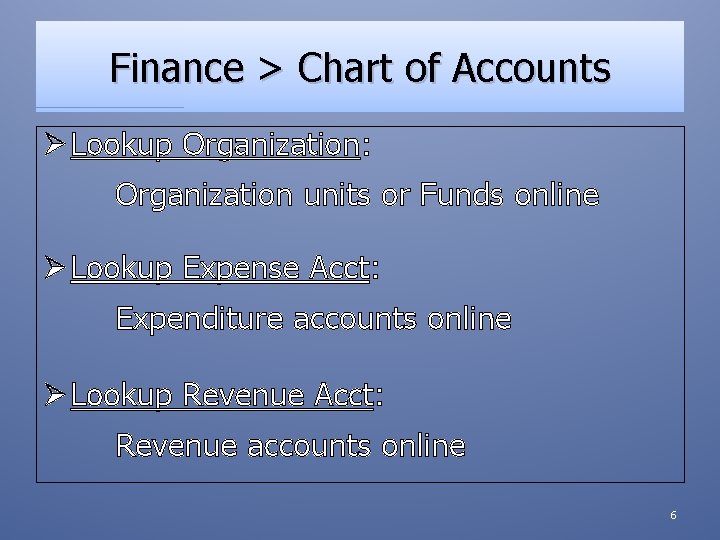 Finance > Chart of Accounts Ø Lookup Organization: Organization units or Funds online Ø