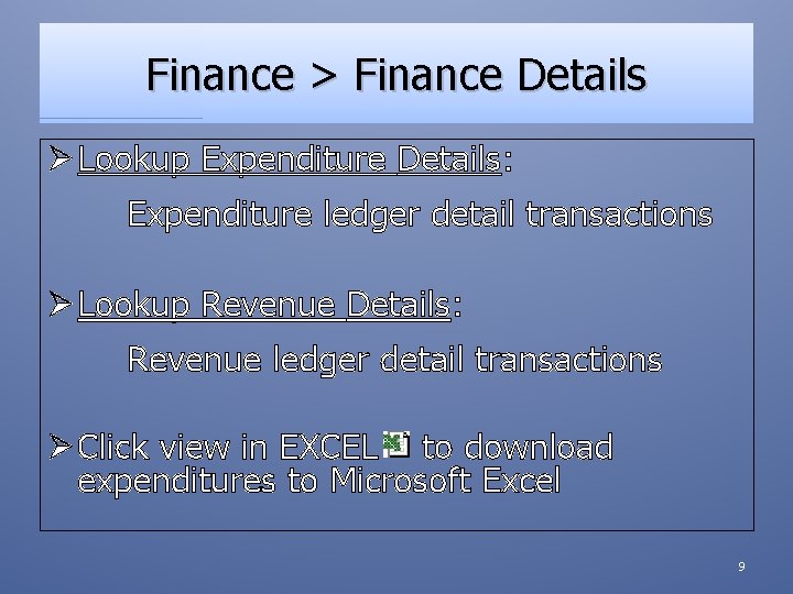 Finance > Finance Details Ø Lookup Expenditure Details: Expenditure ledger detail transactions Ø Lookup