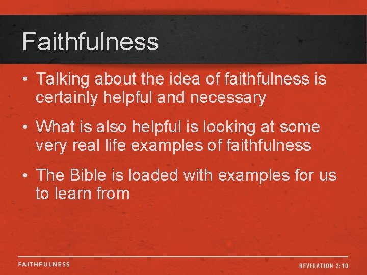 Faithfulness • Talking about the idea of faithfulness is certainly helpful and necessary •