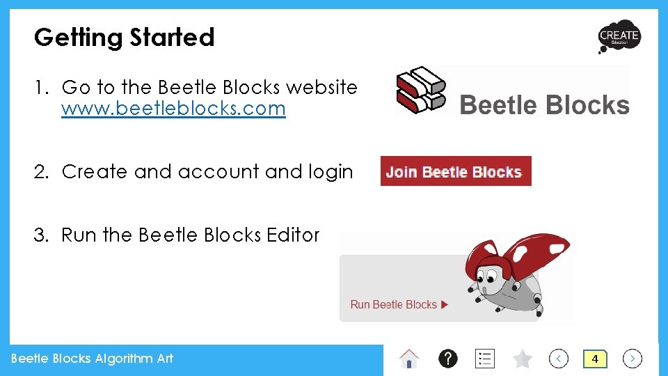 Getting Started 1. Go to the Beetle Blocks website www. beetleblocks. com 2. Create Getting Started 1. Go to the Beetle Blocks website www. beetleblocks. com 2. Create