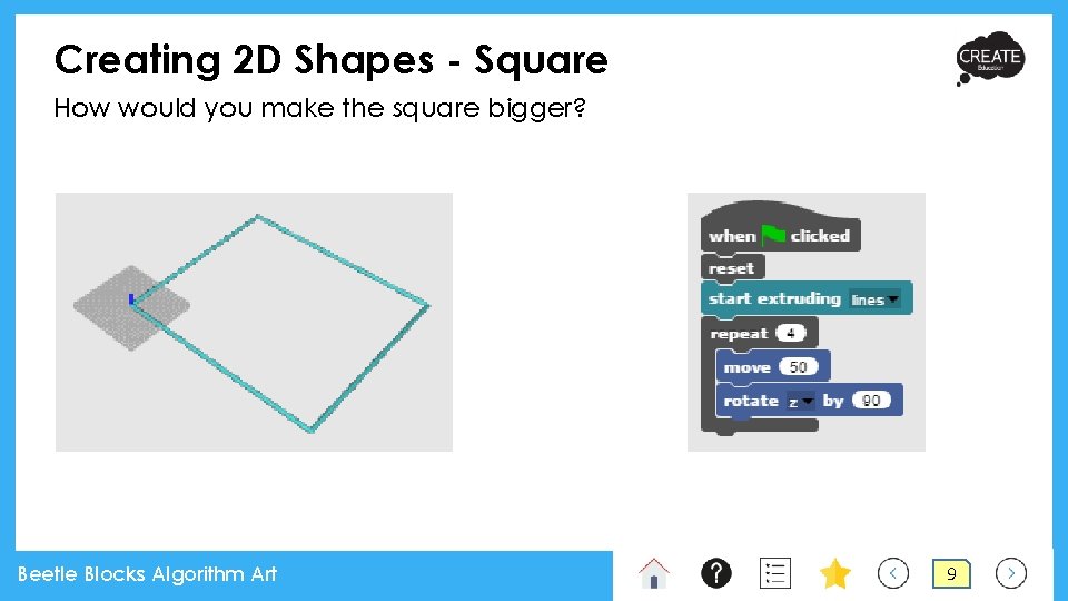Creating 2 D Shapes - Square How would you make the square bigger? Beetle Creating 2 D Shapes - Square How would you make the square bigger? Beetle