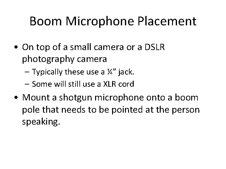 Boom Microphone Placement • On top of a small camera or a DSLR photography