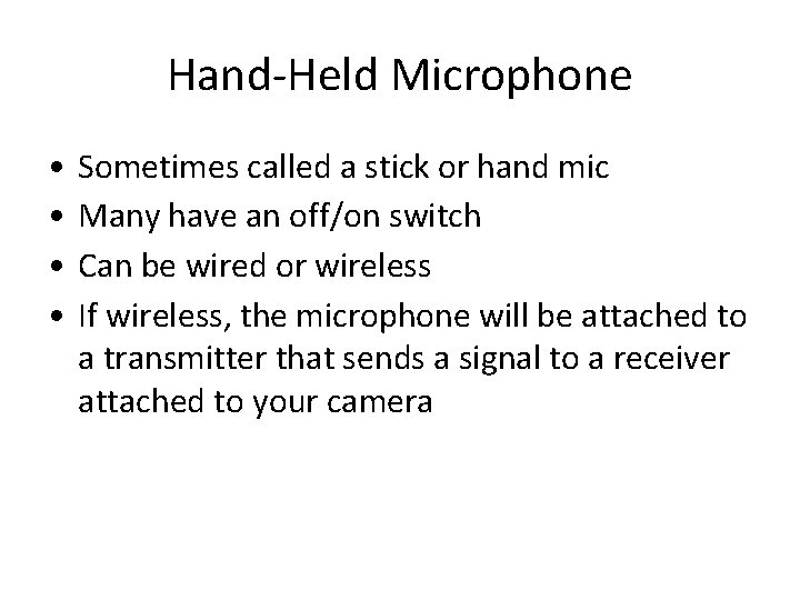 Hand-Held Microphone • • Sometimes called a stick or hand mic Many have an