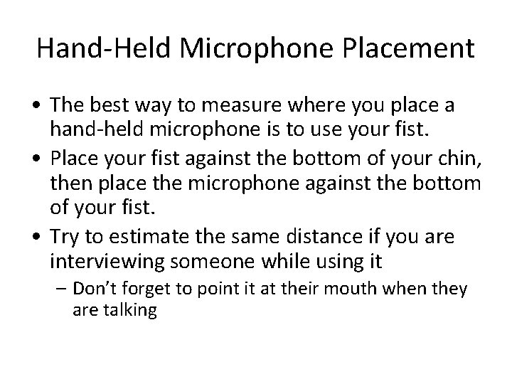 Hand-Held Microphone Placement • The best way to measure where you place a hand-held