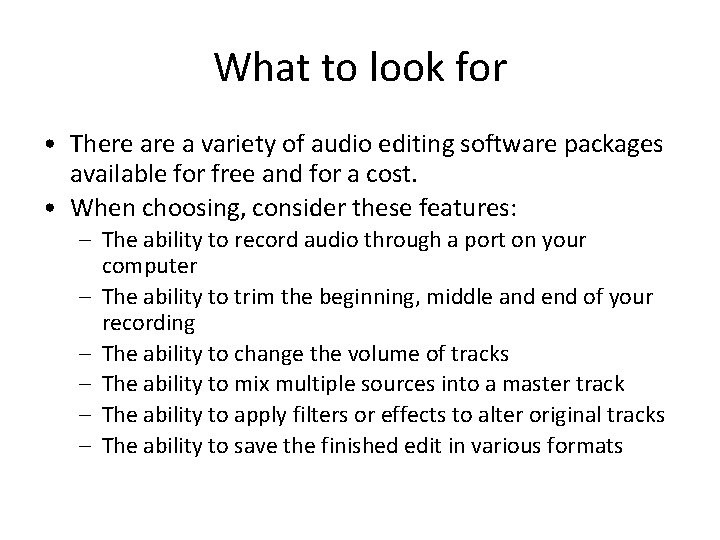 What to look for • There a variety of audio editing software packages available
