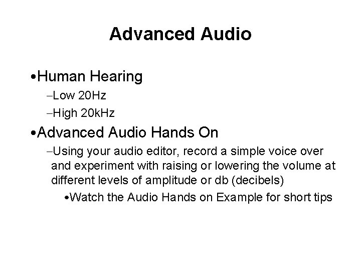Advanced Audio • Human Hearing –Low 20 Hz –High 20 k. Hz • Advanced