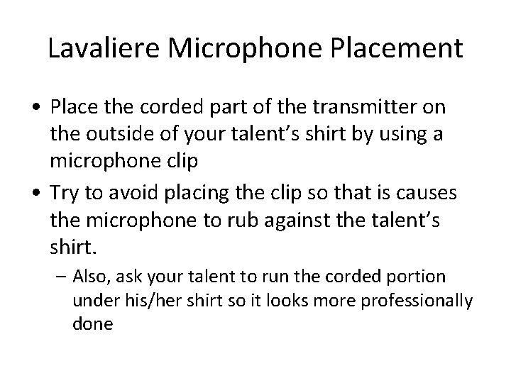 Lavaliere Microphone Placement • Place the corded part of the transmitter on the outside