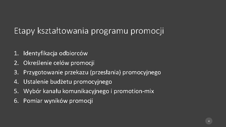 Etapy kształtowania programu promocji 1. 2. 3. 4. 5. 6. Identyfikacja odbiorców Określenie celów