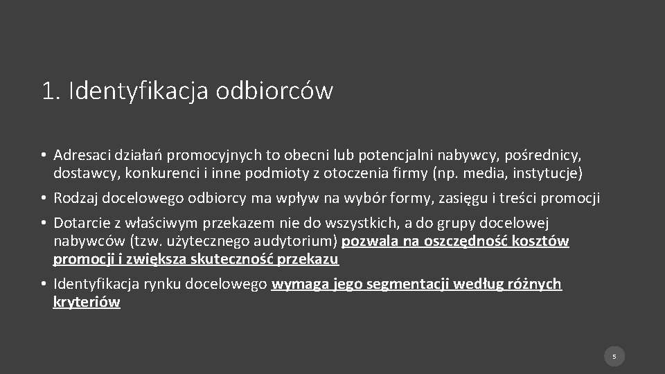 1. Identyfikacja odbiorców • Adresaci działań promocyjnych to obecni lub potencjalni nabywcy, pośrednicy, dostawcy,