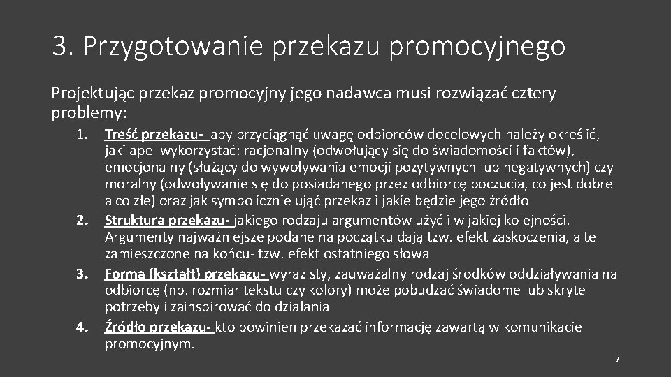 3. Przygotowanie przekazu promocyjnego Projektując przekaz promocyjny jego nadawca musi rozwiązać cztery problemy: 1.