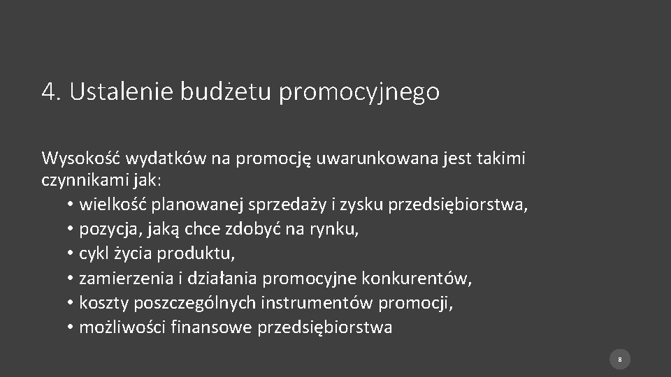 4. Ustalenie budżetu promocyjnego Wysokość wydatków na promocję uwarunkowana jest takimi czynnikami jak: •