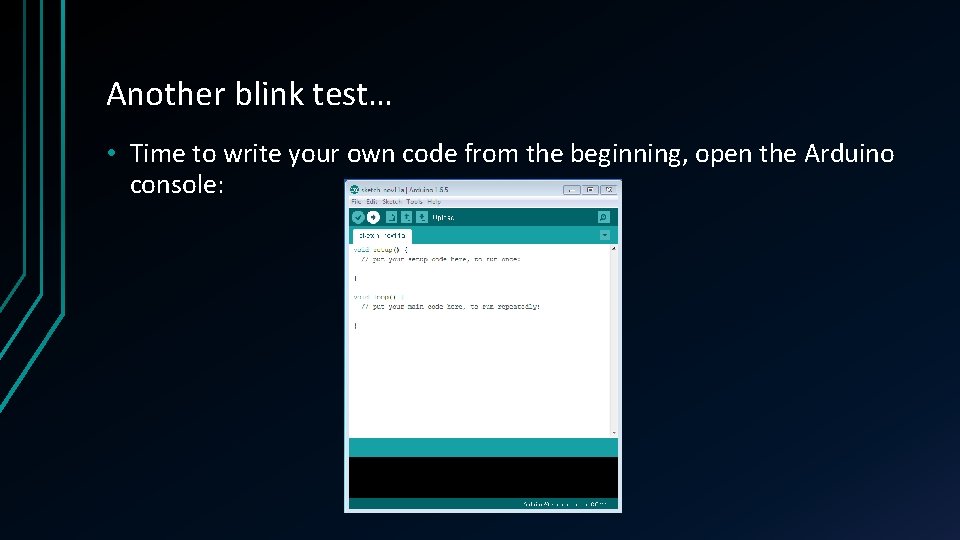 Another blink test… • Time to write your own code from the beginning, open Another blink test… • Time to write your own code from the beginning, open
