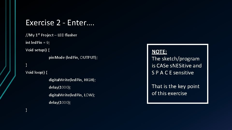 Exercise 2 - Enter…. //My 1 st Project – LED flasher int led. Pin Exercise 2 - Enter…. //My 1 st Project – LED flasher int led. Pin