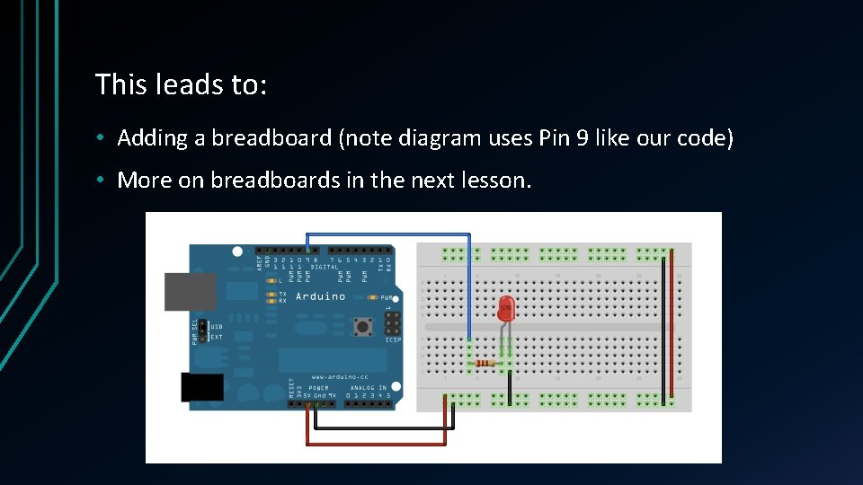 This leads to: • Adding a breadboard (note diagram uses Pin 9 like our This leads to: • Adding a breadboard (note diagram uses Pin 9 like our