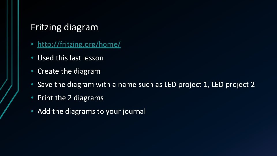 Fritzing diagram • http: //fritzing. org/home/ • Used this last lesson • Create the Fritzing diagram • http: //fritzing. org/home/ • Used this last lesson • Create the