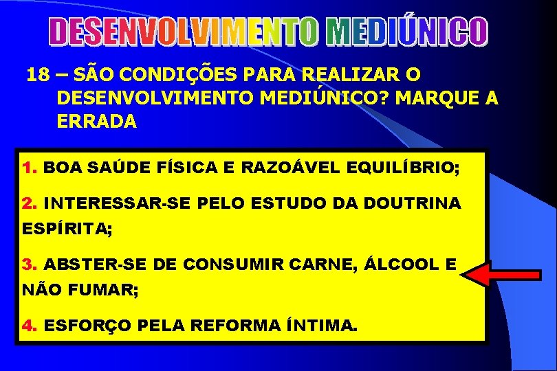 2 18 – SÃO CONDIÇÕES PARA REALIZAR O DESENVOLVIMENTO MEDIÚNICO? MARQUE A ERRADA 1.