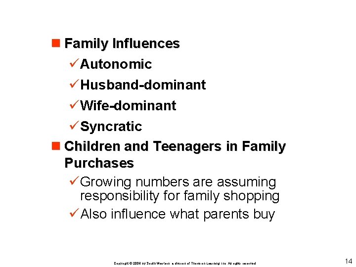 n Family Influences üAutonomic üHusband-dominant üWife-dominant üSyncratic n Children and Teenagers in Family Purchases