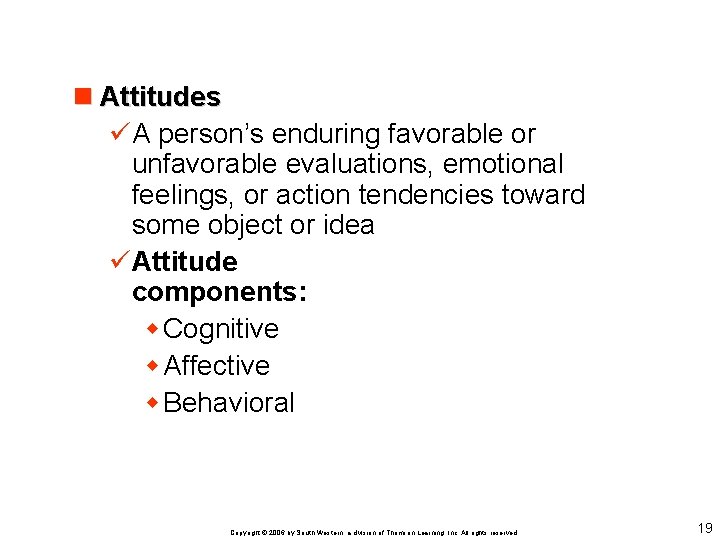 n Attitudes üA person’s enduring favorable or unfavorable evaluations, emotional feelings, or action tendencies