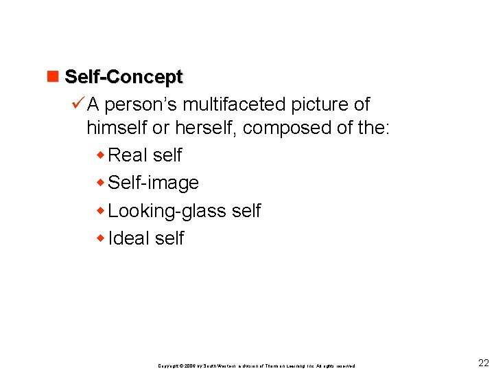 n Self-Concept üA person’s multifaceted picture of himself or herself, composed of the: w