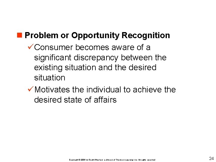 n Problem or Opportunity Recognition üConsumer becomes aware of a significant discrepancy between the