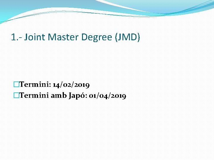 1. - Joint Master Degree (JMD) �Termini: 14/02/2019 �Termini amb Japó: 01/04/2019 