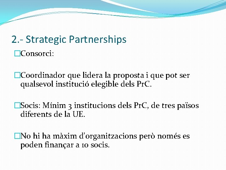 2. - Strategic Partnerships �Consorci: �Coordinador que lidera la proposta i que pot ser